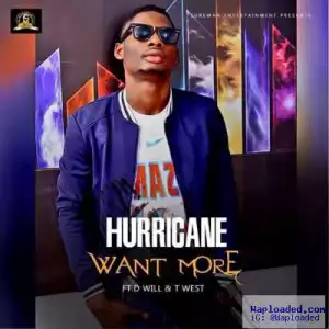 Hurricane - Want More ft. D Will Baba x T-West (Prod. By JayPizzle)